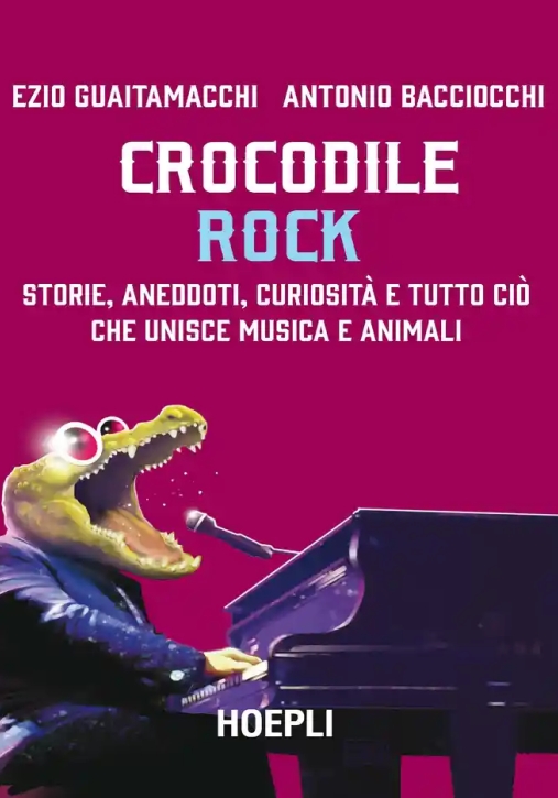 Immagine 0 di Crocodile Rock. Storie, Aneddoti, Curiosit? E Tutto Ci? Che Unisce Musica E Animali