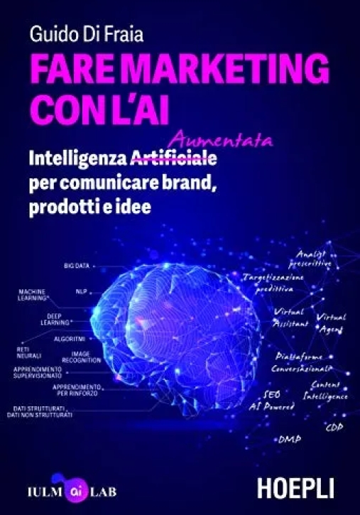 Immagine 0 di Fare Marketing Con L'ai. Intelligenza (artificiale) Aumentata Per Comunicare Brand, Prodotti E Idee