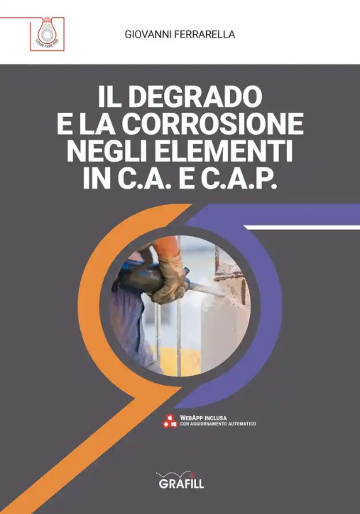 Immagine 0 di Il Degrado E La Corrosione Negli Elementi In C.a E C.a.p.