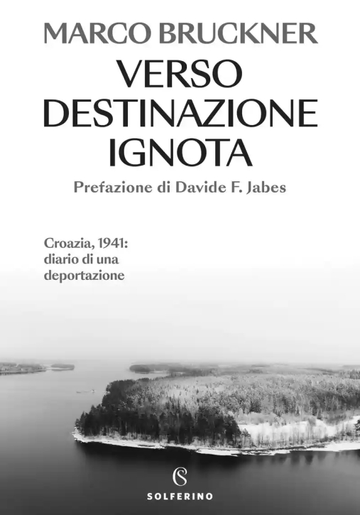 Immagine 0 di Verso Destinazione Ignota. Croazia, 1941: Diario Di Una Deportazione