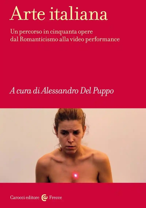 Immagine 0 di Arte Italiana. Un Percorso In Cinquanta Opere Dal Romanticismo Alla Video Performance