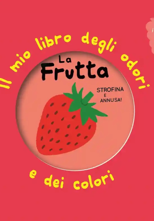 Immagine 0 di Frutta. Il Mio Libro Degli Odori E Dei Colori. Ediz. Illustrata (la)