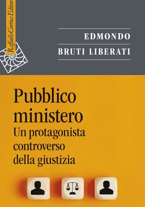 Immagine 0 di Pubblico Ministero. Un Protagonista Controverso Della Giustizia