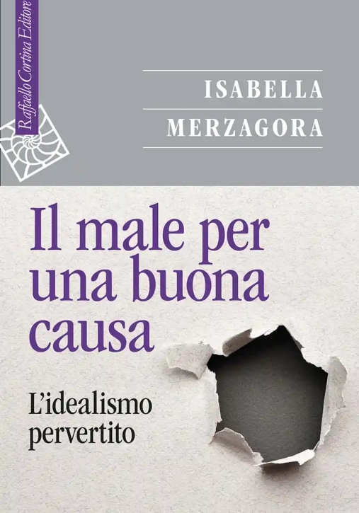 Immagine 0 di Male Per Una Buona Causa. L'idealismo Pervertito, Il