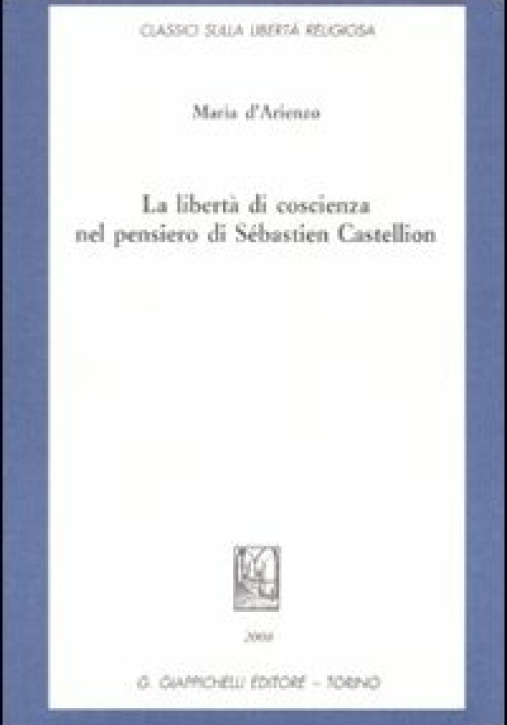 Immagine 0 di Liberta' Coscienza Pensiero Castellion