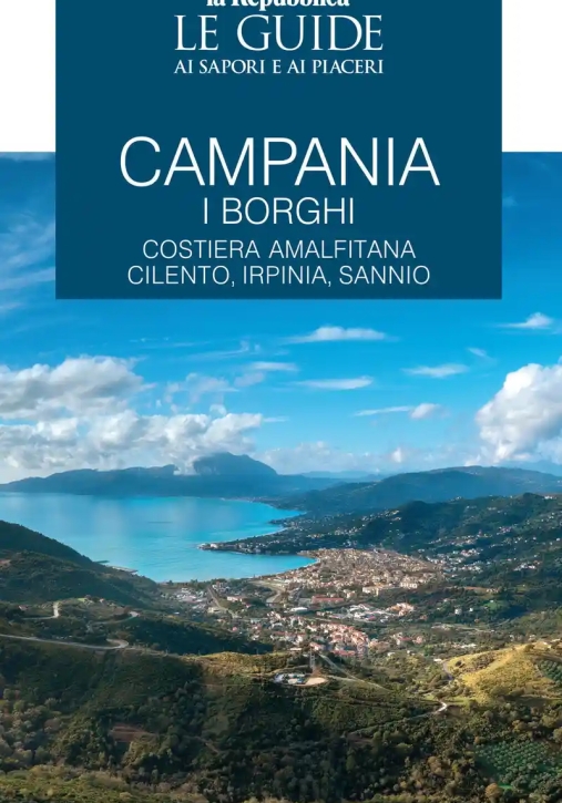 Immagine 0 di Campania. I Borghi. Costiera Amalfitana, Cilento, Irpinia, Sannio. Le Guide Ai Sapori E Ai Piaceri