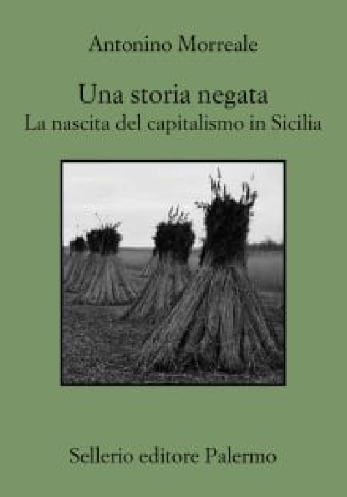 Immagine 0 di Storia Negata. La Nascita Del Capitalismo In Sicilia (una)