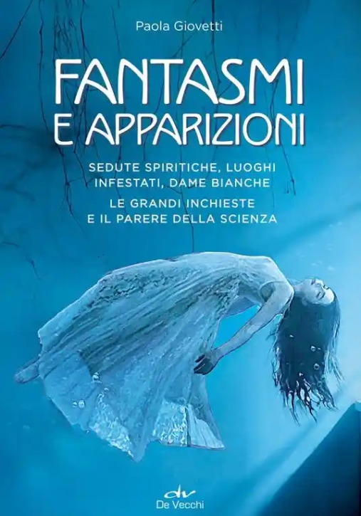 Immagine 0 di Fantasmi E Apparizioni. Sedute Spiritiche, Luoghi Infestati, Dame Bianche. Le Grandi Inchieste E Il Parere Della Scienza