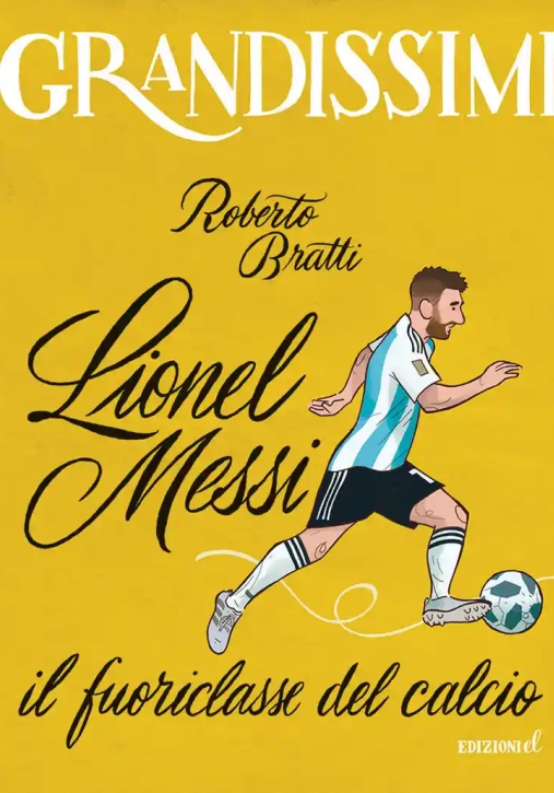 Immagine 0 di Lionel Messi, Il Fuoriclasse Del Calcio. Ediz. A Colori