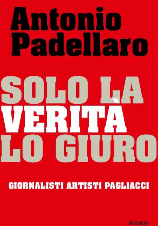 Immagine 0 di Solo La Verit? Lo Giuro. Giornalisti Artisti Pagliacci