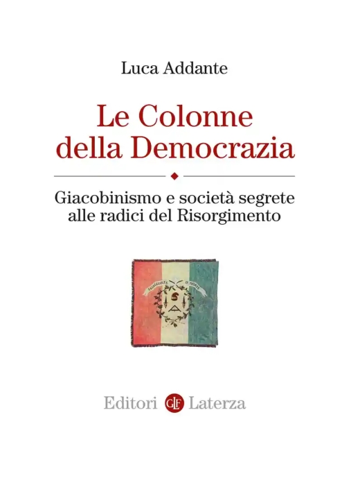 Immagine 0 di Colonne Della Democrazia. Giacobinismo E Societ? Segrete Alle Radici Del Risorgimento (le)