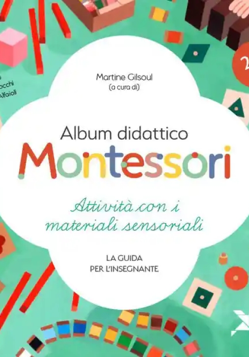 Immagine 0 di Album Didattico Montessori. Attivit? Con I Materiali Sensoriali. La Guida Per L'insegnante. 2-6 Anni