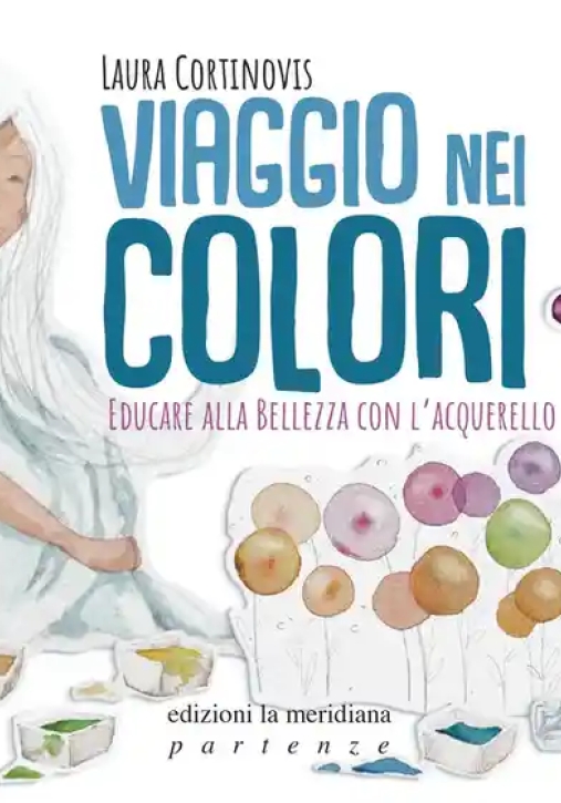 Immagine 0 di Viaggio Nei Colori. Educare Alla Bellezza Con L'acquerello. Con Prodotti Vari