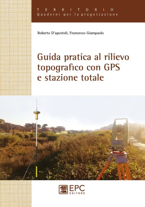 Immagine 0 di Guida Pratica Al Rilievo Topografico Con Gps E Stazione Totale