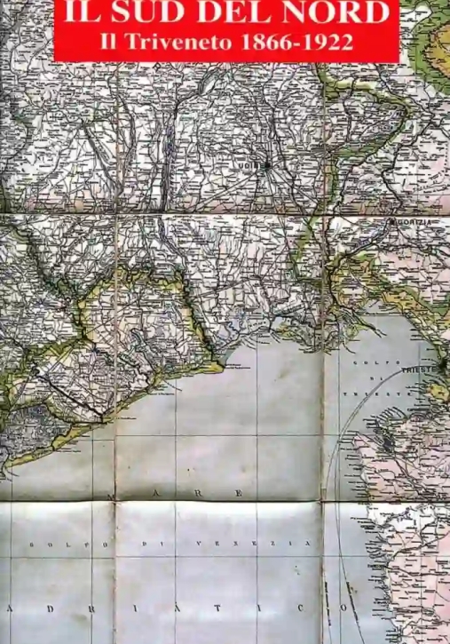 Immagine 0 di Sud Del Nord Triveneto 1866-1922