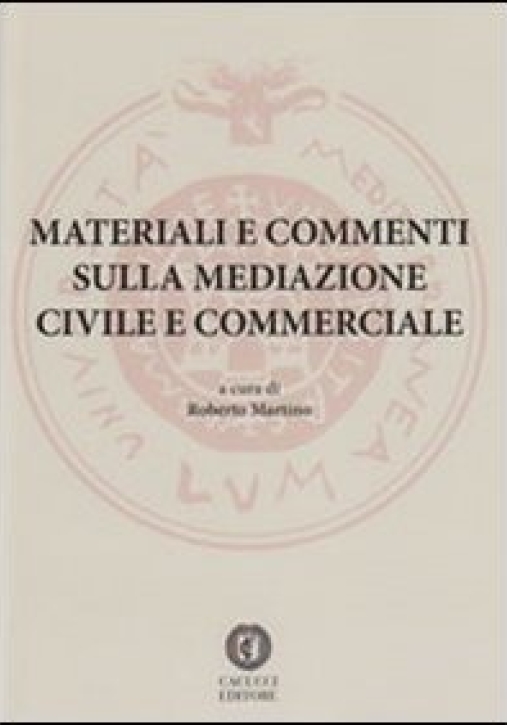 Immagine 0 di Materiali E Commenti Sulla Mediazione Civile E Commerciale.