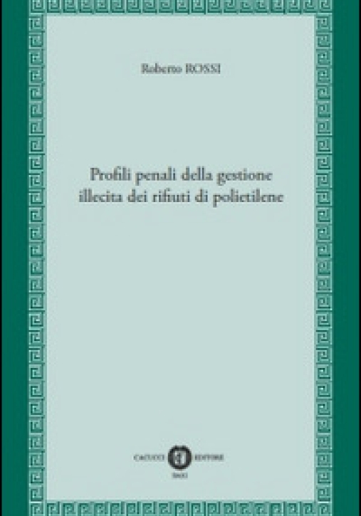 Immagine 0 di Profili Penali Della Gestione Illecita Di Rifiuti Di Polietilene