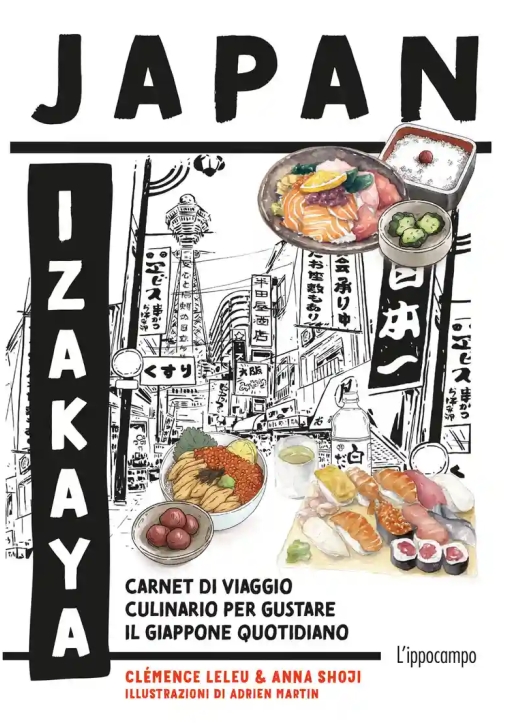 Immagine 0 di Japan Izakaya. Carnet Di Viaggio Culinario Per Gustare Il Giappone Quotidiano. Gourmet World Cuisine