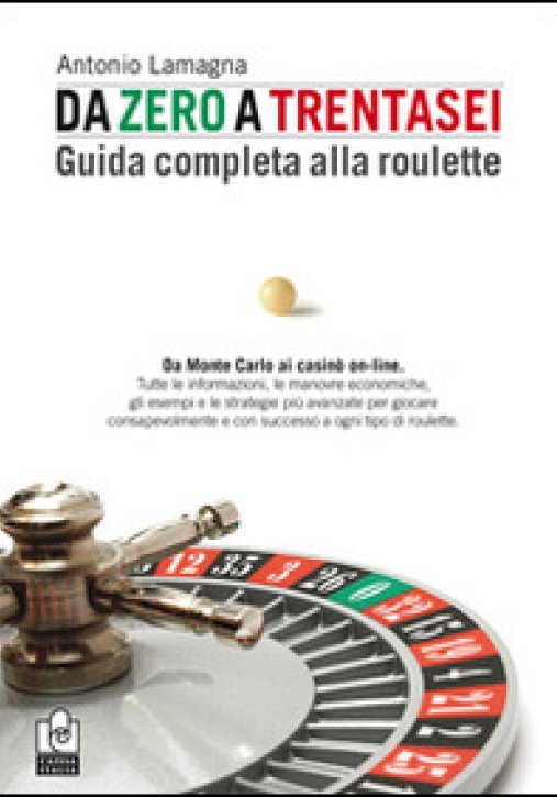 Immagine 0 di Da Zero A Trentasei. Guida Completa Alla Roulette