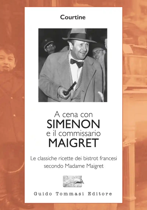 Immagine 0 di A Cena Con Simenon Ed Il Commissario Maigret. Le Classiche Ricette Dei Bistrot Francesi Secondo Mada