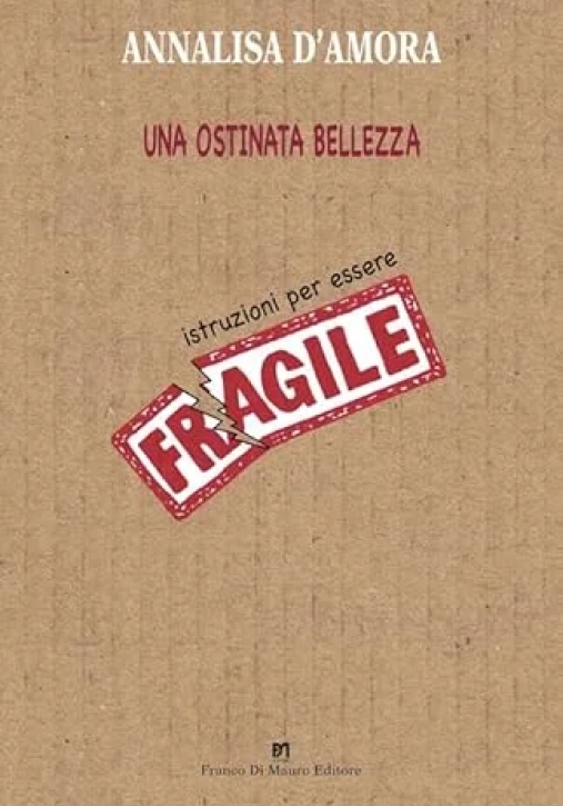 Immagine 0 di Ostinata Bellezza Istruzioni Per Essere Fragili