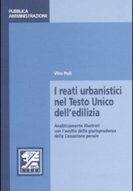 Immagine 0 di I Reati Urbanistici Nel Testo Unico Dell'edilizia