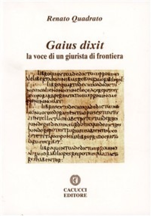 Immagine 0 di Gaius Dixit. La Voce Di Un Giurista Di Frontiera