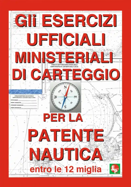 Immagine 0 di Esercizi Ufficiali Ministeriali Di Carteggio Per La Patente Nautica Entro Le 12 Miglia (gli)