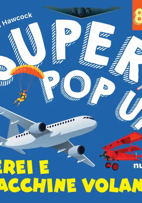 Aerei E Macchine Volanti. Super Pop Up! Ediz. Illustrata