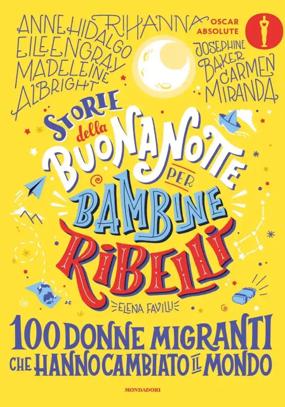 Storie Della Buonanotte Per Bambine Ribelli. 100 Donne Migranti Che Hanno Cambiato Il Mondo