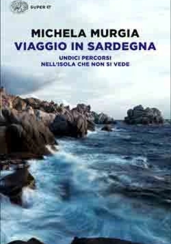 Viaggio In Sardegna. Undici Percorsi Nell'isola Che Non Si Vede