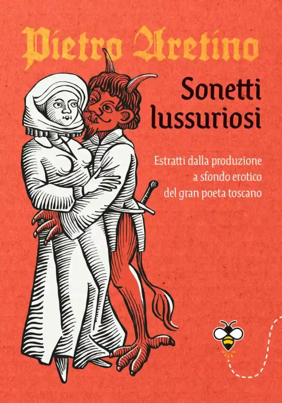 Sonetti Lussuriosi. Estratti Dalla Produzione A Sfondo Erotico Del Gran Poeta Toscano