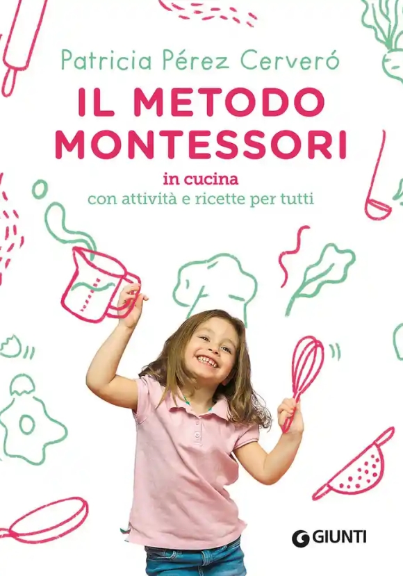 Metodo Montessori In Cucina. Con Attivit? E Ricette Per Tutti (il)