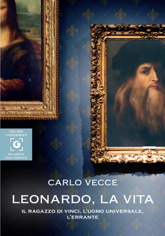 Leonardo, La Vita. Il Ragazzo Di Vinci, L'uomo Universale, L'errante