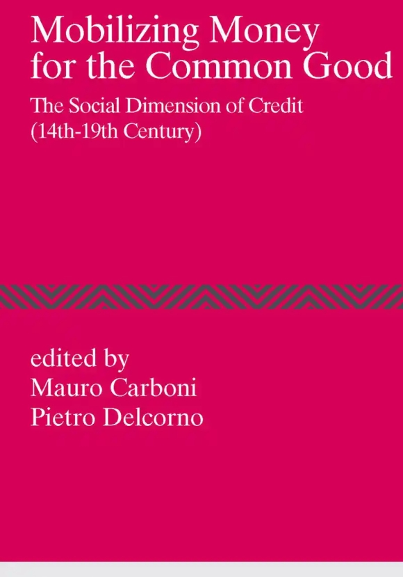 Mobilizing Money For The Common Good. The Social Dimension Of Credit (14th-19th Century)