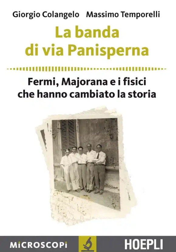 Banda Di Via Panisperna. Fermi, Majorana E I Fisici Che Hanno Cambiato La Storia (la)