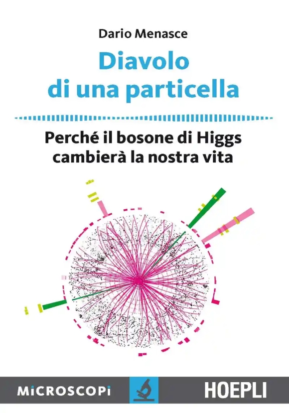 Diavolo Di Una Particella. Perch? Il Bosone Di Higgs Cambier? La Nostra Vita