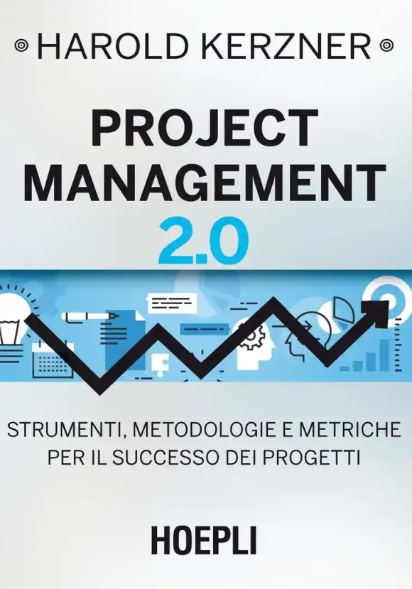 Project Management 2.0. Strumenti, Metodologie E Metriche Per Il Successo Dei Progetti