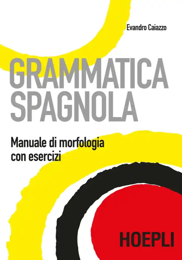 Grammatica Spagnola. Manuale Di Morfologia Con Esercizi