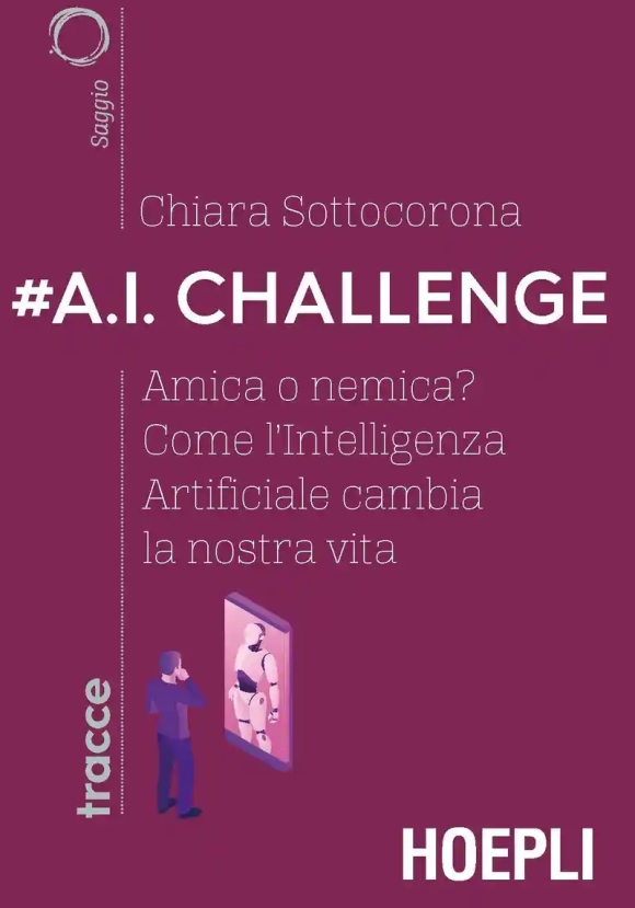 #a.i. Challenge. Amica O Nemica? Come L'intelligenza Artificiale Cambia La Nostra Vita