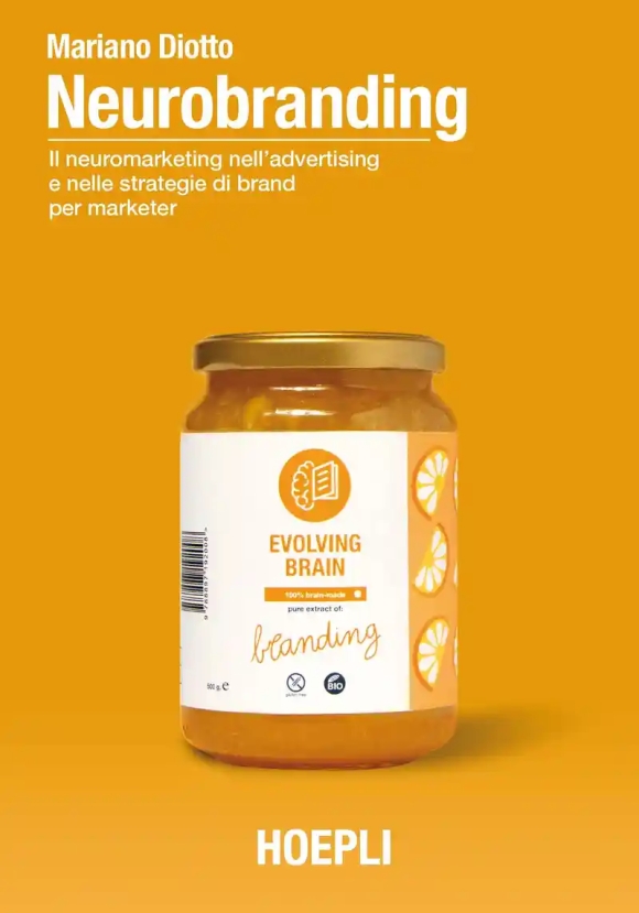 Neurobranding. Il Neuromarketing Nell'advertising E Nelle Strategie Di Brand Per I Marketer