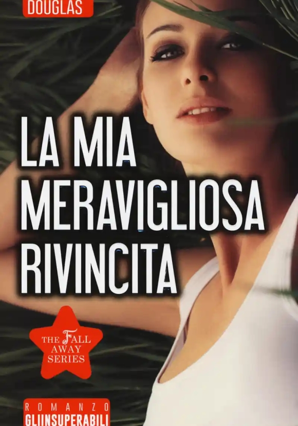 Mia Meravigliosa Rivincita. The Fall Away Series (la)