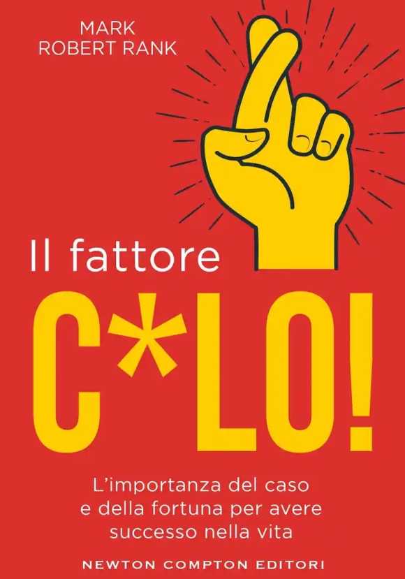 Fattore C*lo. L'importanza Del Caso E Della Fortuna Per Avere Successo Nella Vita (il)