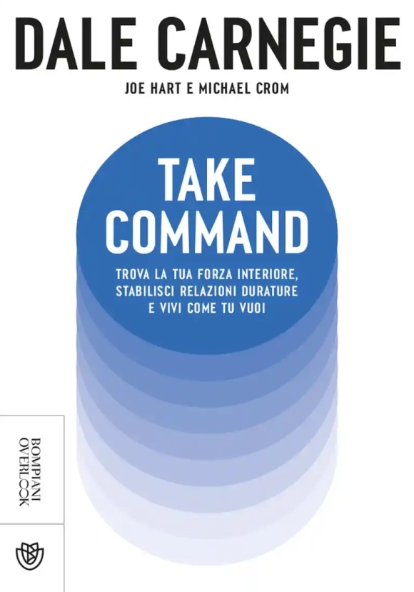 Take Command. Trova La Tua Forza Interiore, Stabilisci Relazioni Durature E Vivi Come Vuoi Tu