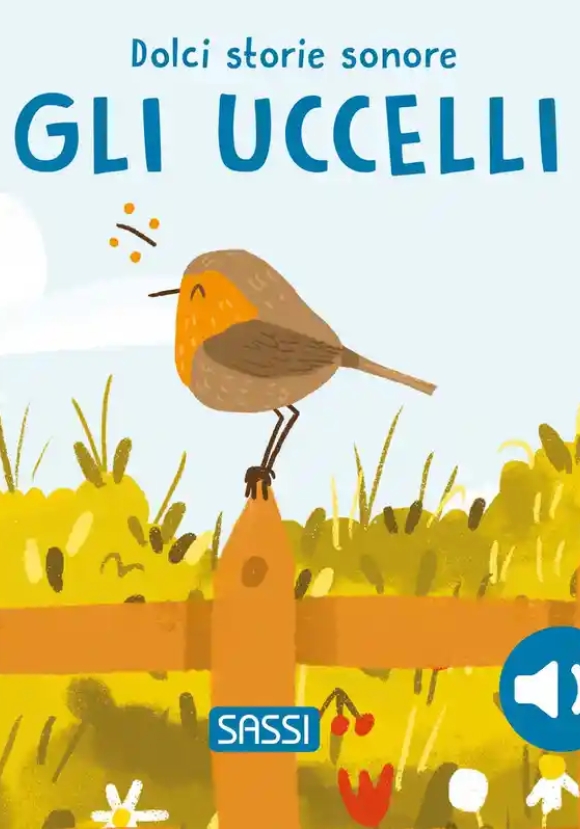 Gli Uccelli. Dolci Storie Sonore. Ediz. Illustrata