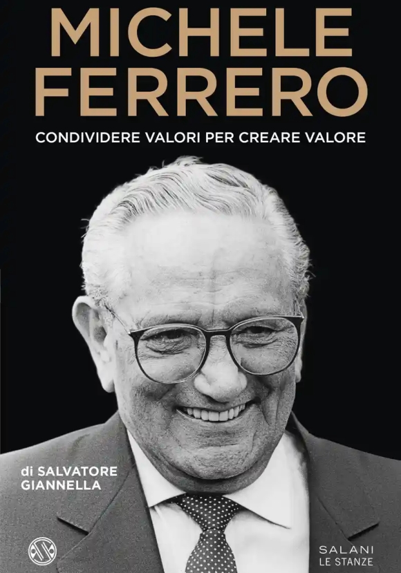 Michele Ferrero. Condividere Valori Per Creare Valore