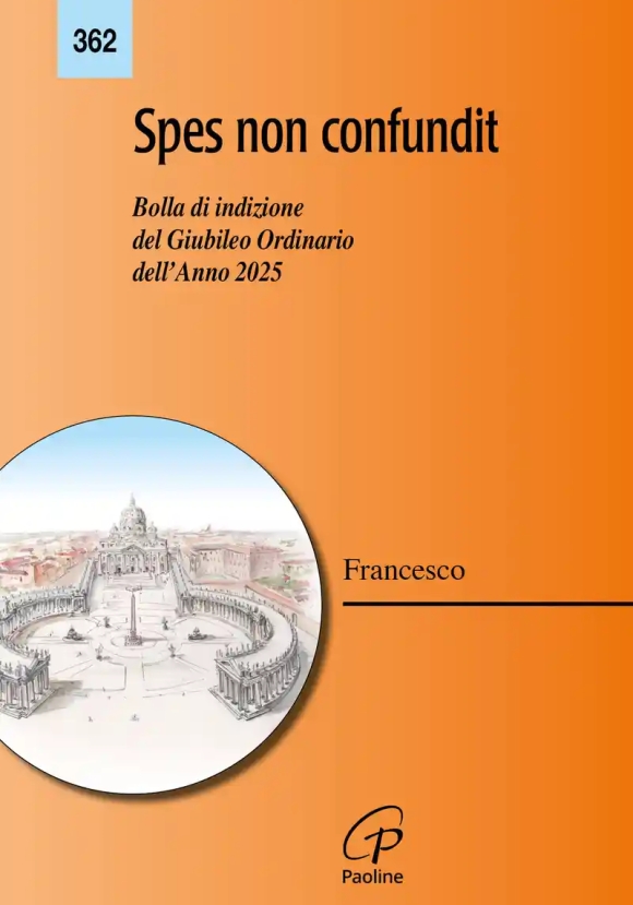 Spes Non Confundit. Bolla Di Indizione Del Giubileo Ordinario Dell'anno 2025