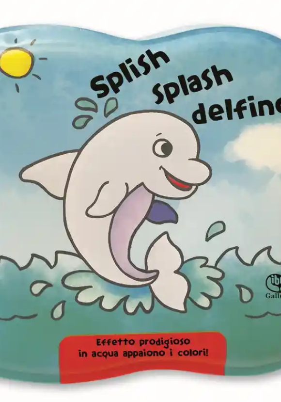 Splish Splash Delfino! Impermealibri. Ediz. A Colori