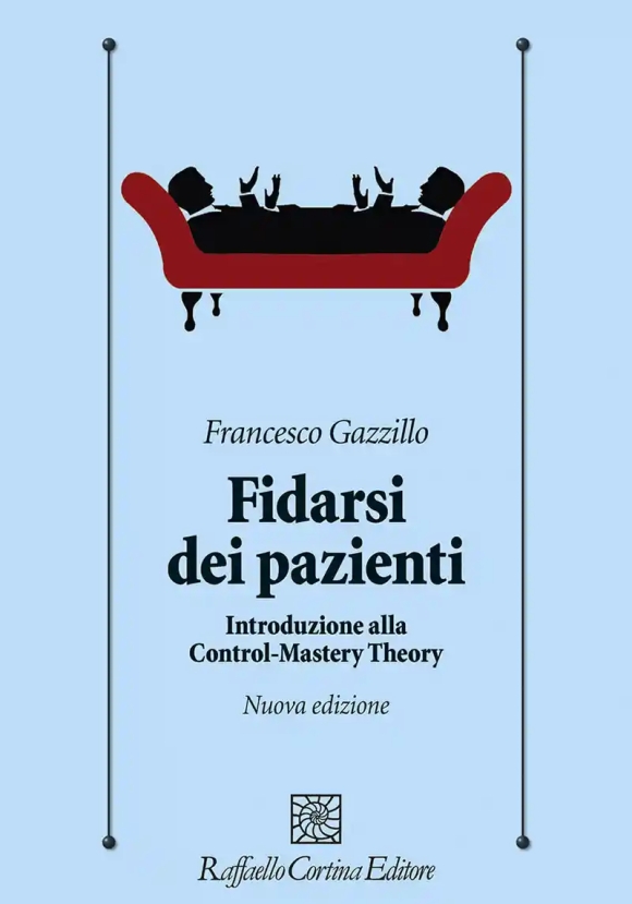 Fidarsi Dei Pazienti. Introduzione Alla Control-mastery Theory. Nuova Ediz.