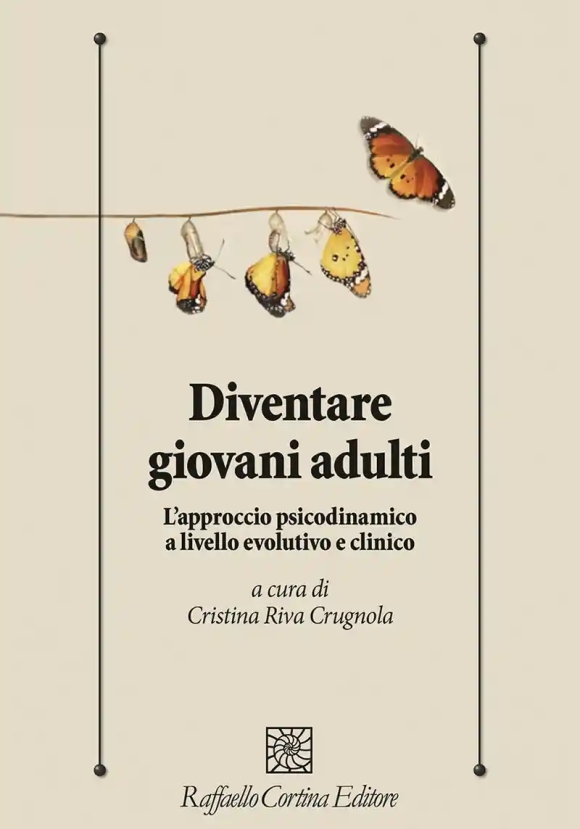 Diventare Giovani Adulti. L'approccio Psicodinamico A Livello Evolutivo E Clinico